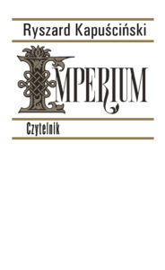 Tytuł: Imperium
Autor: Ryszard Kapuściński
Wydawnictwo: Czytelnik
Formaty: EPUB, MOBI