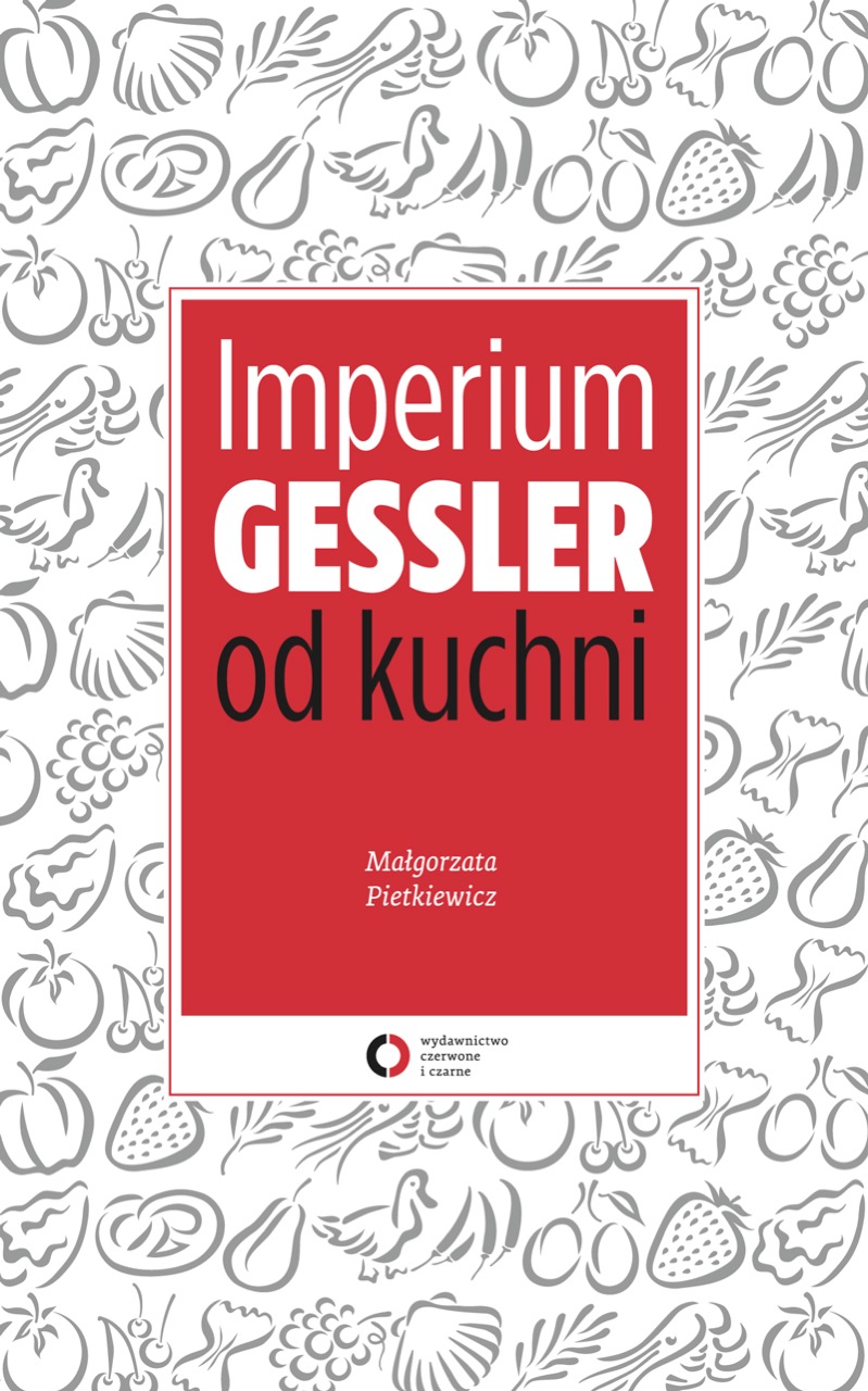 Tytuł: Imperium Gessler od kuchni
Autor: Małgorzata Pietkiewicz
Wydawnictwo: Czerwone i Czarne
Formaty: EPUB, MOBI
