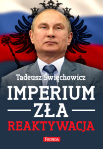 Tytuł: Imperium zła. Reaktywacja
Autor: Tadeusz Święchowicz
Wydawnictwo: Fronda
Formaty: EPUB, PDF, MOBI