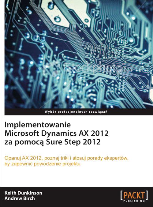 Tytuł: Implementowanie Microsoft Dynamics AX 2012 za pomocą Sure Step 2012
Autor: Keith Dunkinson, Andrew Birch
Wydawnictwo: Promise
Formaty: PDF