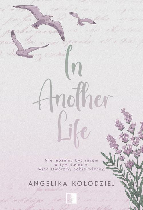 Tytuł: In Another Life
Autor: Angelika Kołodziej
Wydawnictwo: NieZwykłe
Formaty: EPUB, MOBI