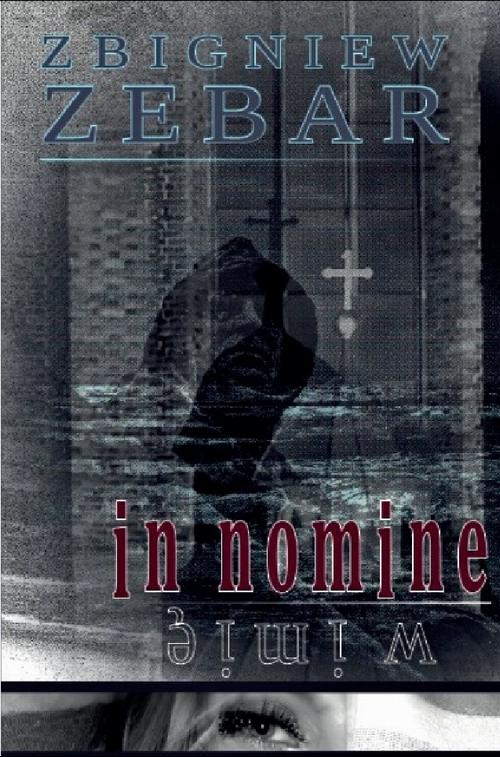 Tytuł: In nomine. W imię.
Autor: Zbigniew Zebar
Wydawnictwo: Liberum Verbum
Formaty: EPUB, MOBI