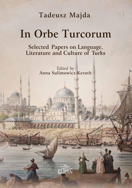 Tytuł: In Orbe Turcorum. Selected Papers on Language, Literature and Culture of Turks
Autor: Tadeusz Majda
Wydawnictwo: Elipsa Dom Wydawniczy i Handlowy
Formaty: PDF