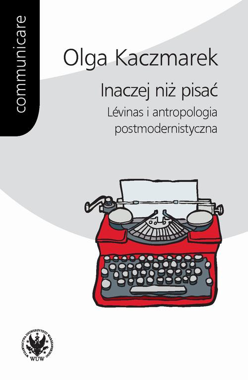Tytuł: Inaczej niż pisać
Autor: Olga Kaczmarek
Wydawnictwo: Wydawnictwa Uniwersytetu Warszawskiego
Formaty: PDF, MOBI, EPUB