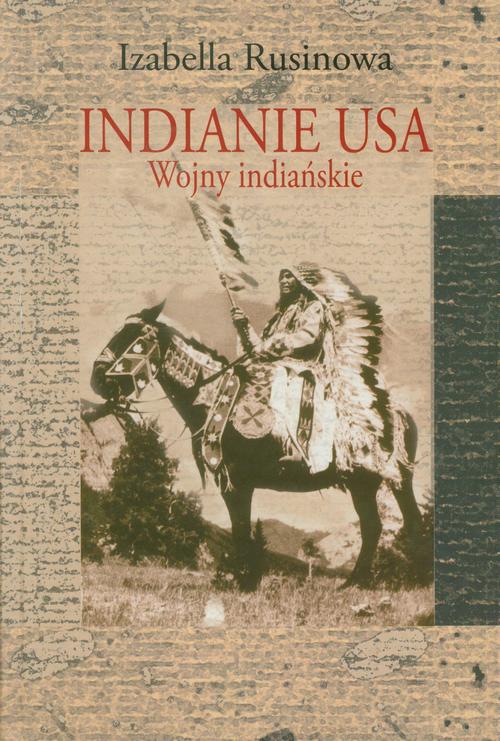 Tytuł: Indianie USA. Wojny indiańskie
Autor: Izabella Rusinowa
Wydawnictwo: Aspra
Formaty: PDF