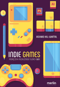 Tytuł: Indie games. Podręcznik niezależnego twórcy gier
Autor: Richard Hill-Whittall
Wydawnictwo: Merlin Publishing
Formaty: EPUB, MOBI