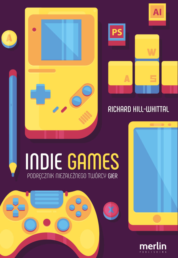 Indie games. Podręcznik niezależnego twórcy gier — okładka