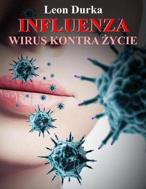 Tytuł: Influenza - wirus kontra życie
Autor: Leon Durka
Wydawnictwo: Wydawnictwo e-bookowo
Formaty: EPUB, PDF, MOBI