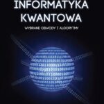 Tytuł: Informatyka kwantowa
Autor: Marek Sawerwain, Joanna Wiśniewska
Wydawnictwo: Wydawnictwo Naukowe PWN
Formaty: PDF