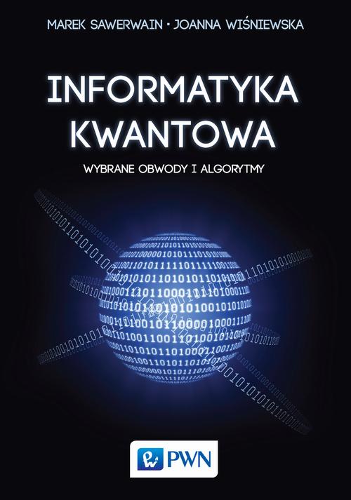 Tytuł: Informatyka kwantowa
Autor: Marek Sawerwain, Joanna Wiśniewska
Wydawnictwo: Wydawnictwo Naukowe PWN
Formaty: PDF