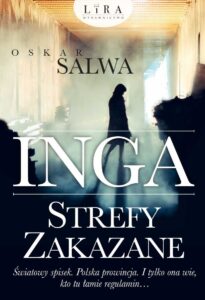 Tytuł: Inga. Strefy zakazane
Autor: Oskar Salwa
Wydawnictwo: Wydawnictwo Lira
Formaty: EPUB, MOBI
