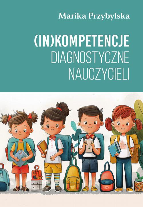 Tytuł: (In)kompetencje diagnostyczne nauczycieli
Autor: Marika Przybylska
Wydawnictwo: Wydawnictwo Uniwersytetu Kazimierza Wielkiego w Bydgoszczy
Formaty: PDF