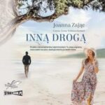 Tytuł: Inną drogą
Autor: Joanna Zając
Wydawnictwo: Storybox
Formaty: MP3