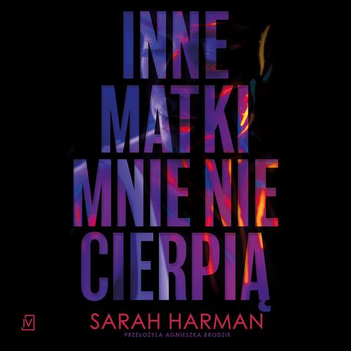 Tytuł: Inne matki mnie nie cierpią
Autor: Sarah Harman
Wydawnictwo: Czwarta Strona
Formaty: MP3