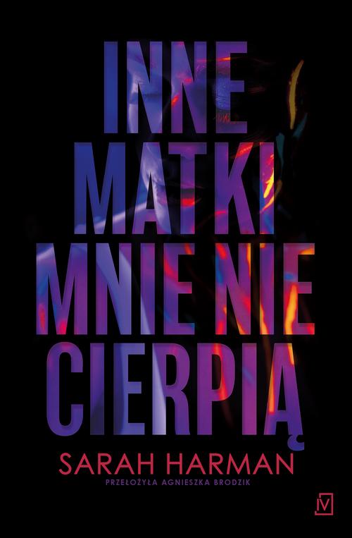 Tytuł: Inne matki mnie nie cierpią
Autor: Sarah Harman
Wydawnictwo: Czwarta Strona
Formaty: EPUB, MOBI