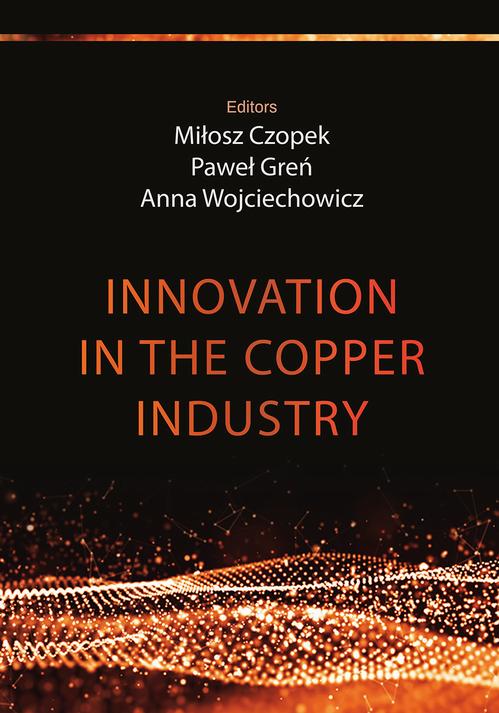 Tytuł: Innovation in the copper industry
Autor: Paweł Greń, Miłosz Czopek, Anna Wojciechowicz
Wydawnictwo: Wydawnictwo Naukowe E Book
Formaty: PDF