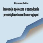 Tytuł: Innowacje społeczne w zarządzaniu przedsiębiorstwami komercyjnymi
Autor: Aleksander Pabian
Wydawnictwo: Politechnika Częstochowska
Formaty: PDF