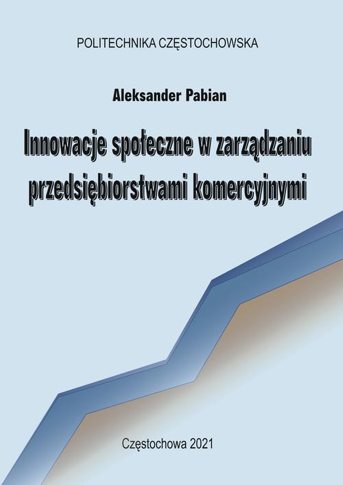 Tytuł: Innowacje społeczne w zarządzaniu przedsiębiorstwami komercyjnymi
Autor: Aleksander Pabian
Wydawnictwo: Politechnika Częstochowska
Formaty: PDF