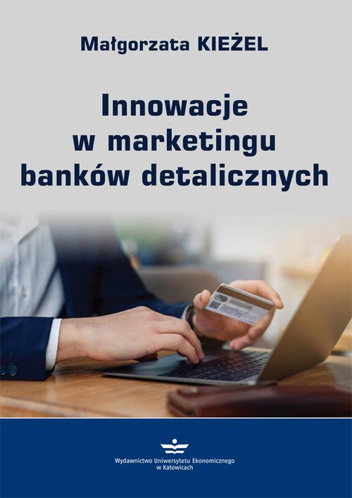 Tytuł: Innowacje w marketingu banków detalicznych
Autor: Małgorzata Kieżel
Wydawnictwo: Wydawnictwo Uniwersytetu Ekonomicznego w Katowicach
Formaty: PDF