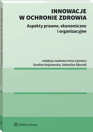 Innowacje w ochronie zdrowia. Aspekty prawne, ekonomiczne i organizacyjne — okładka e-booka