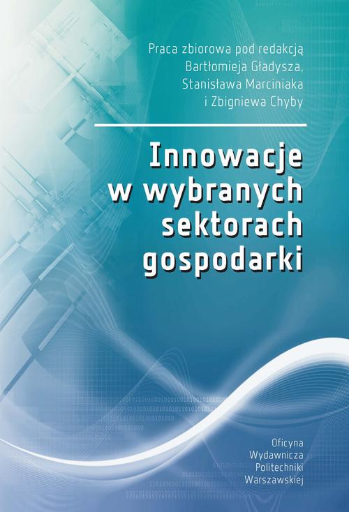 Tytuł: Innowacje w wybranych sektorach gospodarki
Autor: Bartłomiej Gładysz, Stanisław Marciniak, Zbigniew Chyba
Wydawnictwo: Oficyna Wydawnicza Politechniki Warszawskiej
Formaty: PDF