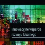 Tytuł: Innowacyjne wsparcie rozwoju lokalnego
Autor: Waldemar Kunz
Wydawnictwo: Uniwersytet Pomorski w Słupsku
Formaty: PDF