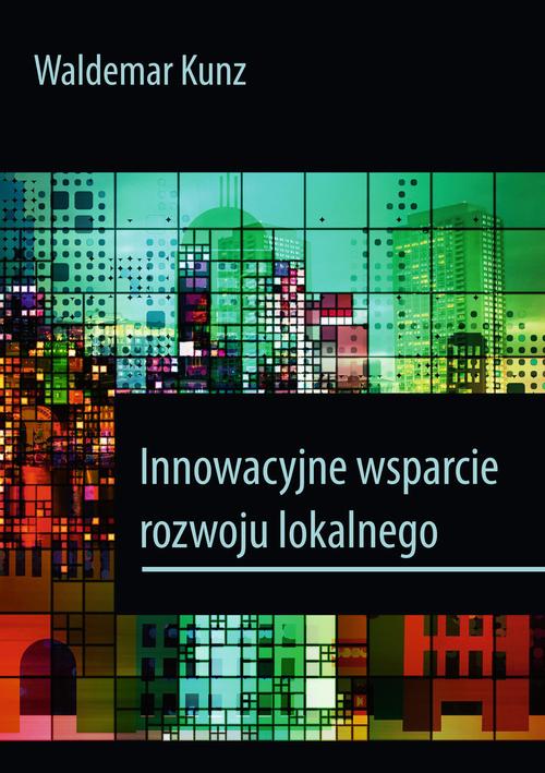 Tytuł: Innowacyjne wsparcie rozwoju lokalnego
Autor: Waldemar Kunz
Wydawnictwo: Uniwersytet Pomorski w Słupsku
Formaty: PDF