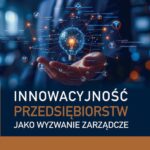 INNOWACYJNOŚĆ PRZEDSIĘBIORSTW JAKO WYZWANIE ZARZĄDCZE — okładka e-booka