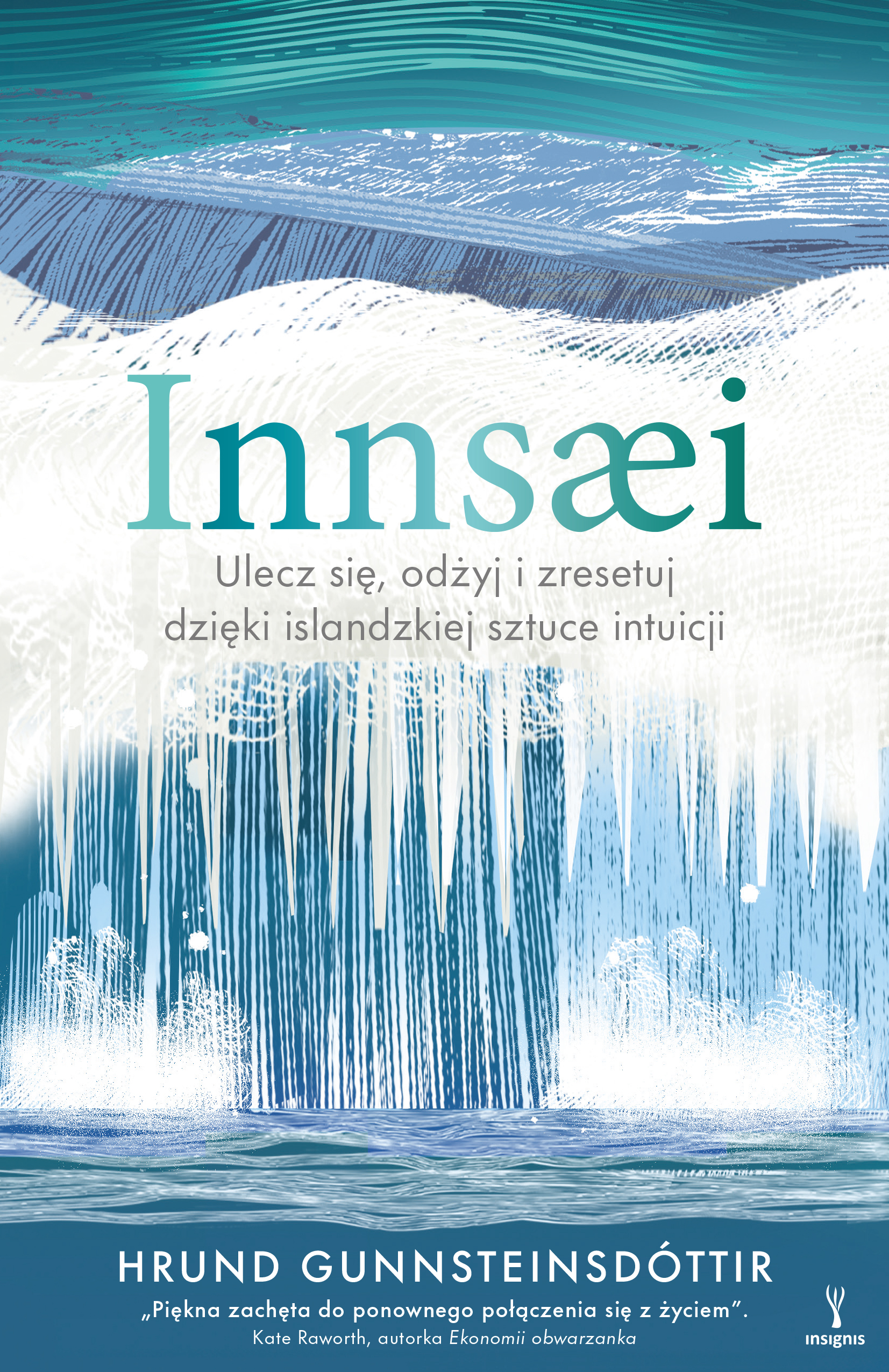 Tytuł: Innsæi. Ulecz się, odżyj i zresetuj dzięki islandzkiej sztuce intuicji
Autor: Hrund Gunnsteinsdóttir
Wydawnictwo: Insignis Media
Formaty: EPUB, MOBI