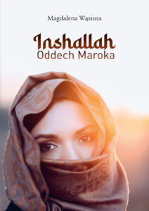 Tytuł: Inshallah. Oddech Maroka
Autor: Magdalena Wąsiura
Wydawnictwo: Bernardinum
Formaty: EPUB, MOBI