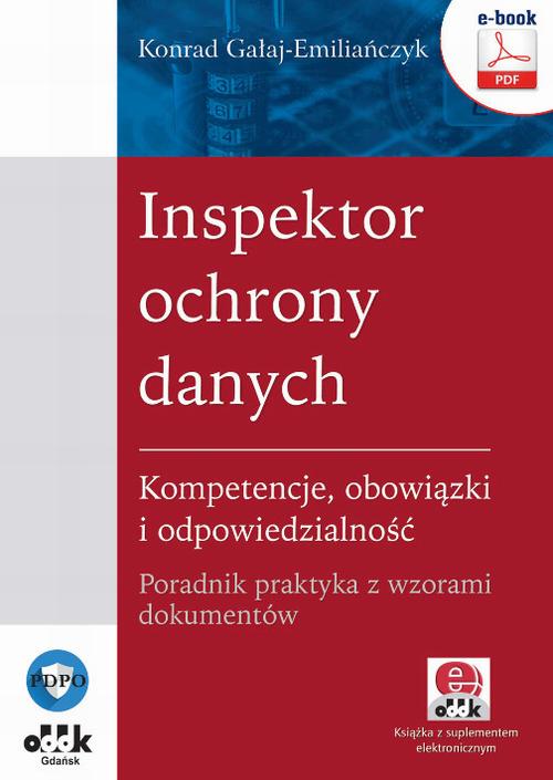 Inspektor ochrony danych. Kompetencje, obowiązki i odpowiedzialność. Poradnik praktyka z wzorami dokumentów (e-book z suplementem elektronicznym) — okładka