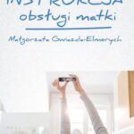 Tytuł: Instrukcja obsługi matki
Autor: Małgorzata Gwiazda-Elmerych
Wydawnictwo: Impuls
Formaty: EPUB, MOBI