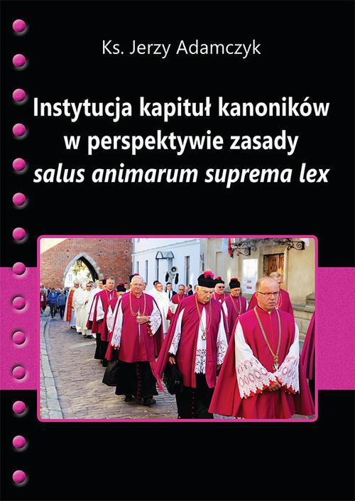 Tytuł: Instytucja kapituł kanoników w perspektywie zasady salus animarum suprema lex
Autor: Jerzy Adamczyk
Wydawnictwo: Spatium
Formaty: PDF