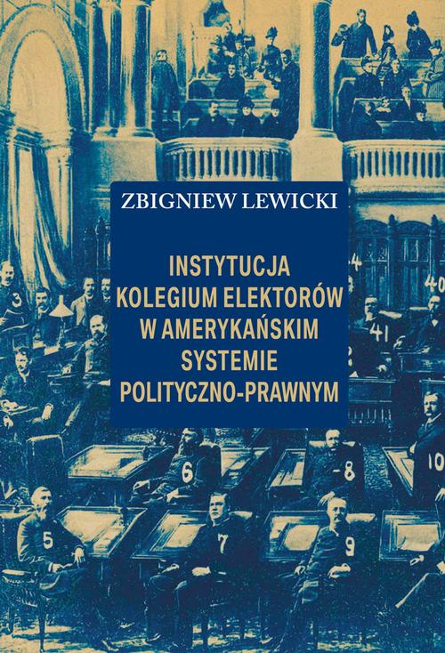 Tytuł: Instytucja Kolegium Elektorów w amerykańskim systemie polityczno-prawnym
Autor: Zbigniew Lewicki
Wydawnictwo: Aspra
Formaty: PDF