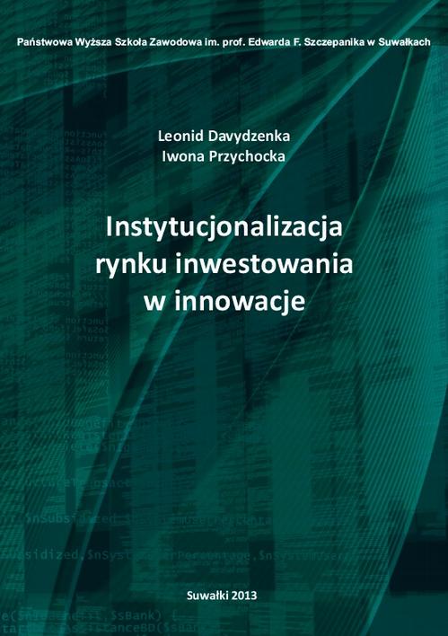 Tytuł: Instytucjonalizacja rynku inwestowania w innowacje
Autor: Leonid Davydzenka, Iwona Przychocka
Wydawnictwo: Państwowa Uczelnia Zawodowa im. prof. E F. Szczepanika
Formaty: PDF