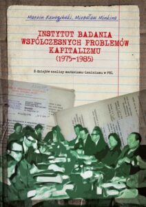 Tytuł: Instytut Badania Współczesnych Problemów Kapitalizmu (1975-1985). Z dziejów analizy marksizmu-leninizmu w PRL
Autor: Marcin Kruszyński, Mirosław Minkina
Wydawnictwo: Uniwersytet w Siedlcach
Formaty: PDF