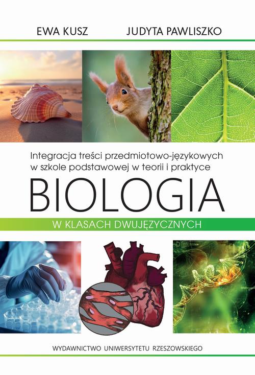 Tytuł: Integracja treści przedmiotowo-językowych w szkole podstawowej w teorii i praktyce. Biologia w klasach dwujęzycznych
Autor: Ewa Kusz, Judyta Pawliszko
Wydawnictwo: Wydawnictwo Uniwersytetu Rzeszowskiego
Formaty: PDF