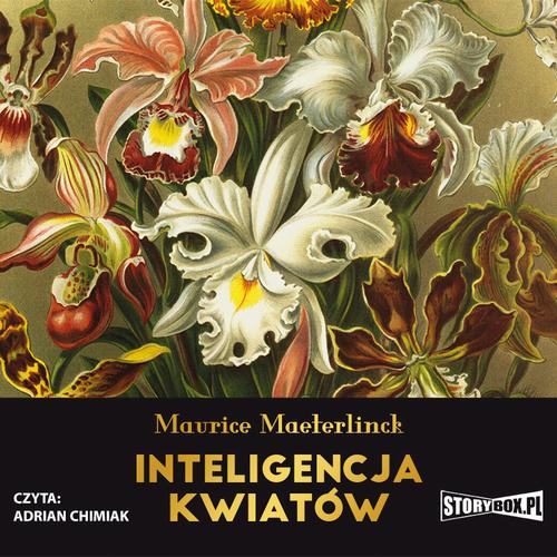 Tytuł: Inteligencja kwiatów
Autor: Maurice Maeterlinck
Wydawnictwo: Storybox
Formaty: MP3