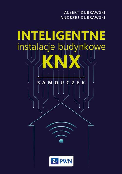 Tytuł: Inteligentne instalacje budynkowe KNX. Samouczek
Autor: Albert Dubrawski, Andrzej Dubrawski
Wydawnictwo: Wydawnictwo Naukowe PWN
Formaty: MOBI, EPUB