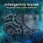 Tytuł: Inteligentny biznes. Zarządzanie firmą w dobie dygitalizacji.
Autor: Katarzyna B. Wojtkiewicz
Wydawnictwo: ABDANK EU
Formaty: MOBI, EPUB