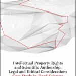 Intellectual Property Rights and Scientific Authorship: Legal and Ethical Considerations Case Study in Hard Sciences and Natural Sciences — okładka e-booka