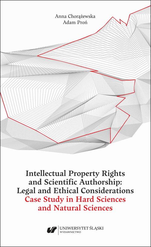 Intellectual Property Rights and Scientific Authorship: Legal and Ethical Considerations Case Study in Hard Sciences and Natural Sciences — okładka e-booka