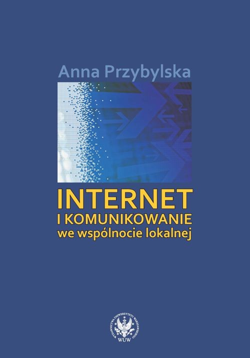 Tytuł: Internet i komunikowanie we wspólnocie lokalnej
Autor: Anna Przybylska
Wydawnictwo: Wydawnictwa Uniwersytetu Warszawskiego
Formaty: PDF