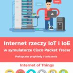 Tytuł: Internet rzeczy IoT i IoE w symulatorze Cisco Packet Tracer - Praktyczne przykłady i ćwiczenia
Autor: Jerzy Kluczewski
Wydawnictwo: ITStart
Formaty: PDF