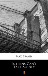 Tytuł: Interns Can’t Take Money
Autor: Max Brand
Wydawnictwo: KtoCzyta.pl
Formaty: EPUB, MOBI