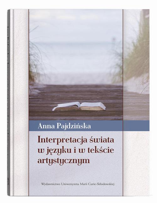 Tytuł: Interpretacja świata w języku i w tekście artystycznym
Autor: Anna Pajdzińska
Wydawnictwo: UMCS
Formaty: PDF