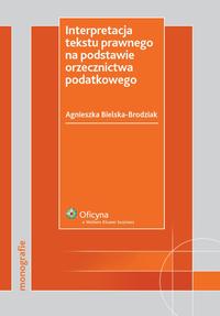 Interpretacja tekstu prawnego na podstawie orzecznictwa podatkowego — okładka e-booka