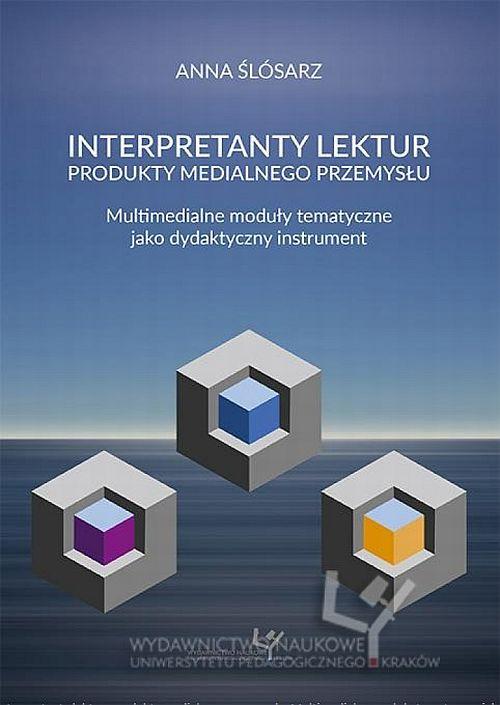 Tytuł: Interpretanty lektur: produkty medialnego przemysłu. Multimedialne moduły tematyczne jako dydaktyczny instrument
Autor: Anna Ślósarz
Wydawnictwo: Uniwersytet Pedagogiczny w Krakowie
Formaty: PDF