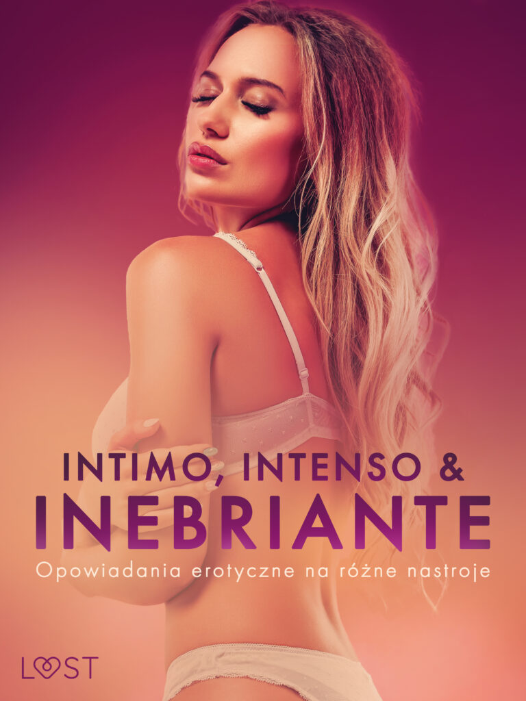Intimo, Intenso & Inebriante: Opowiadania erotyczne na różne nastroje — okładka