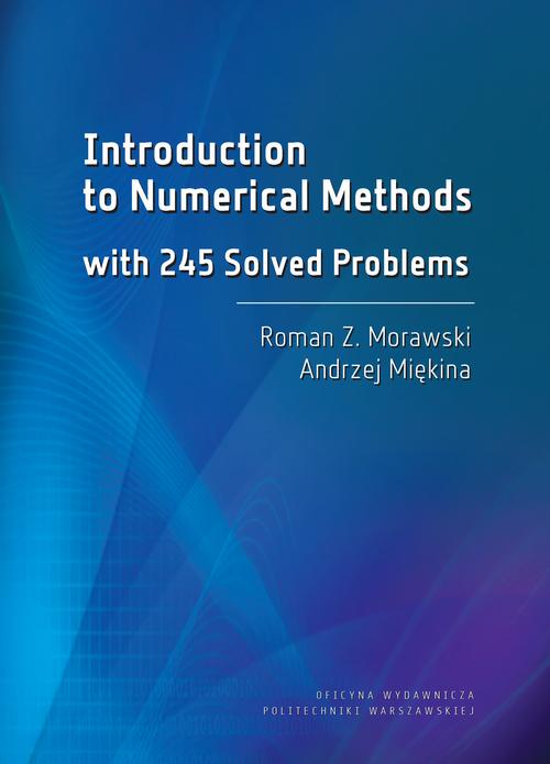 Tytuł: Introduction to Numerical Methods with 245 Solved Problems
Autor: Roman Z. Morawski, Andrzej Miękina
Wydawnictwo: Oficyna Wydawnicza Politechniki Warszawskiej
Formaty: PDF